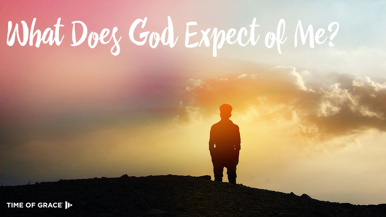 What Does God Expect From Me?