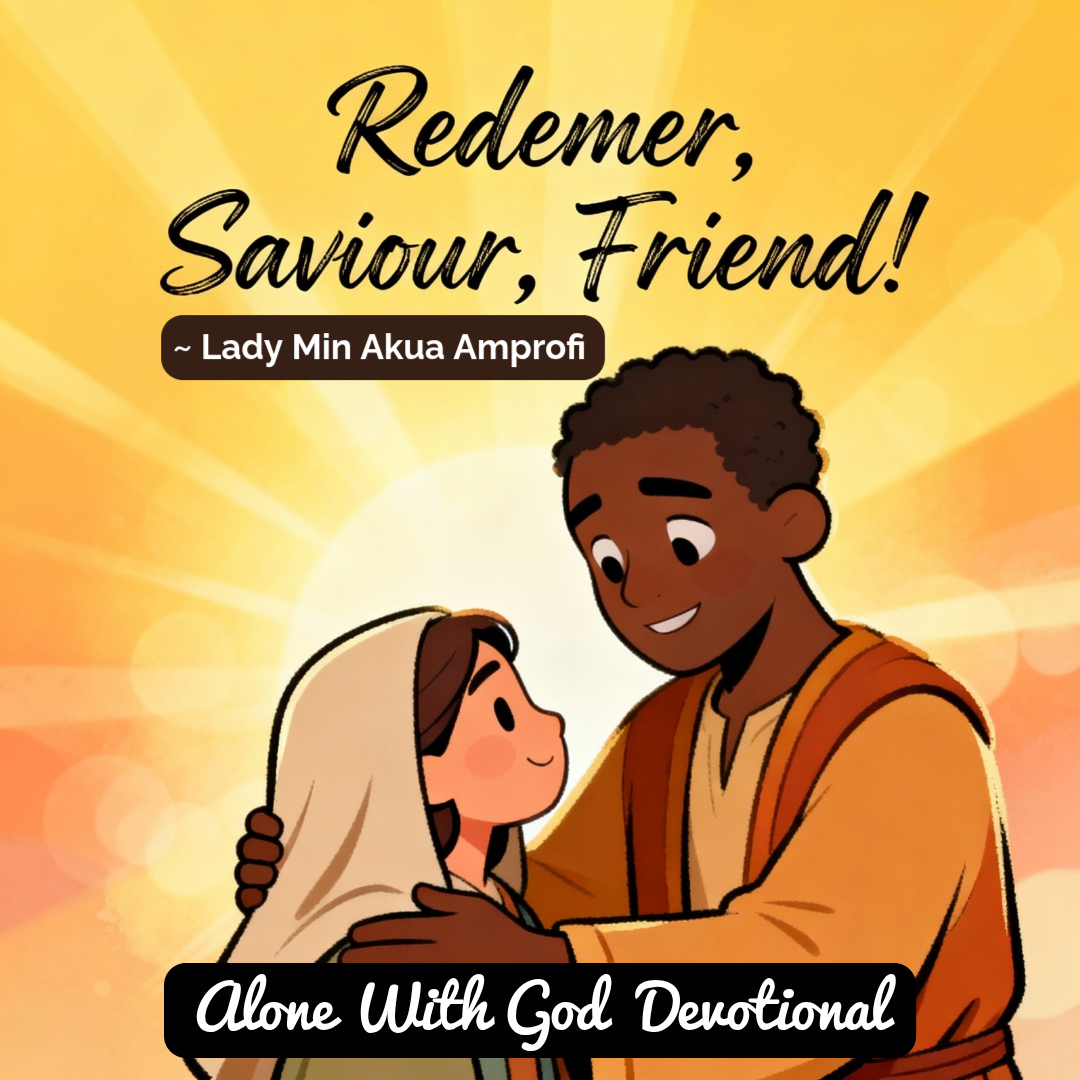 Redeemer, Saviour, Friend! ~ Lady Min Akua