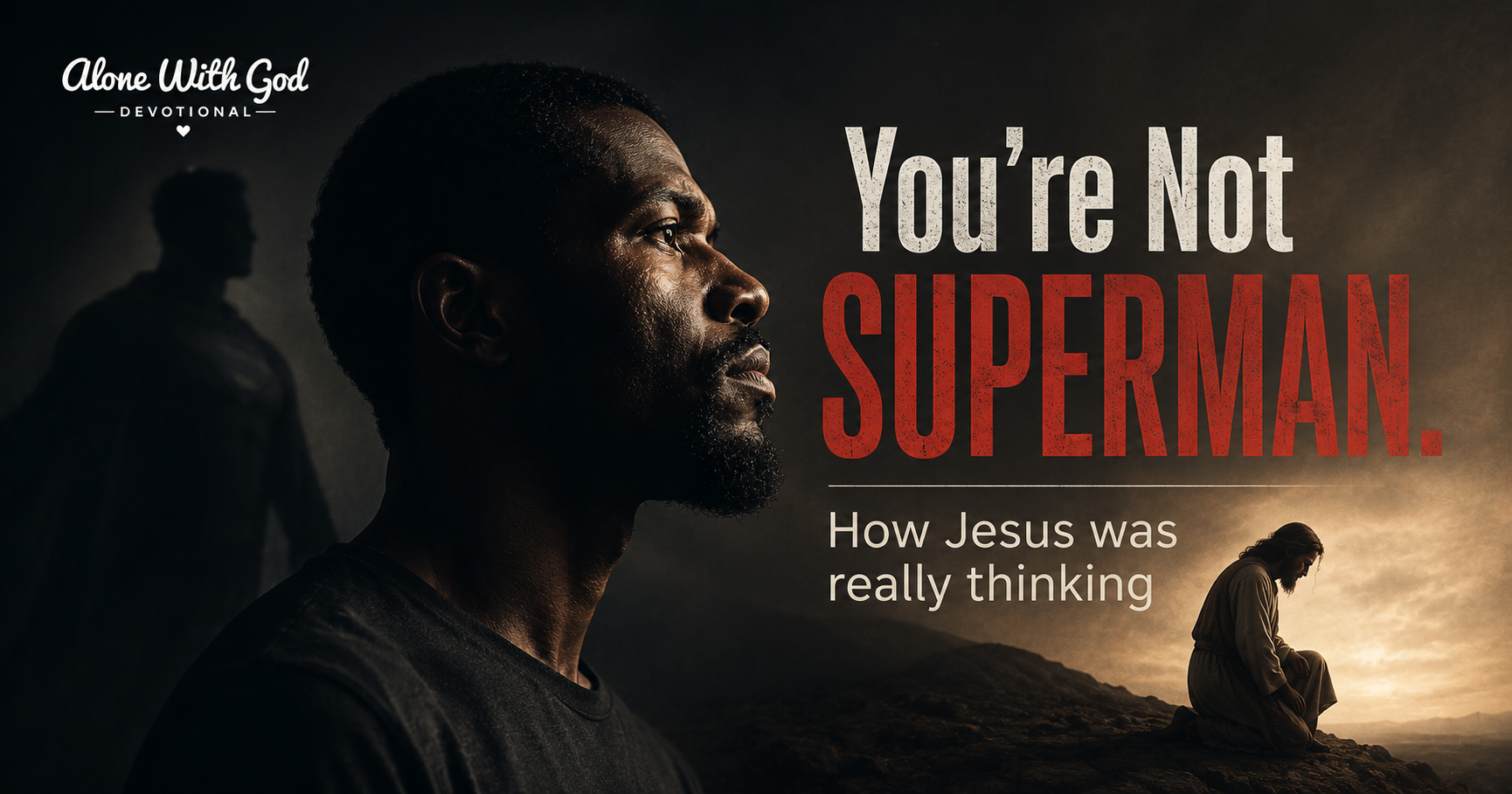 You’re Not Superman. How Jesus was really thinking